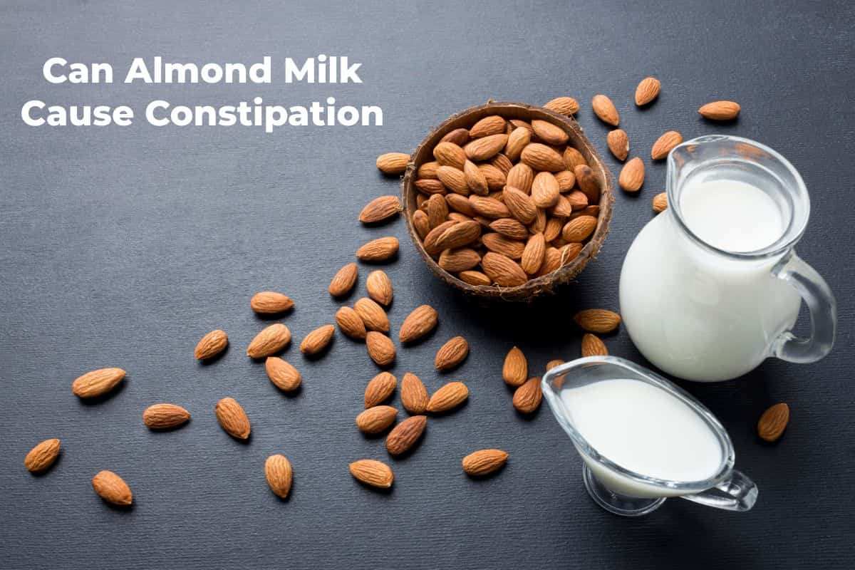 Can Almond Milk Cause Constipation