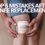 Top 5 Mistakes After Knee Replacement