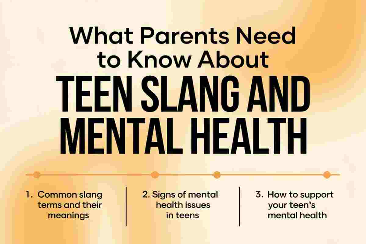 Guide For Parents On Teen Slang And Mental Health To Foster Better Communication