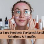 Best Face Products For Sensitive Skin Solutions &Amp; Benefits