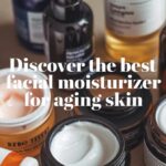 The Best Facial Moisturizer for Aging Skin: A Beginner's Guide 4 The Best Facial Moisturizer for Aging Skin A Beginner's Guide